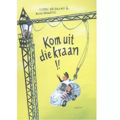 Uitgeverij Lemniscaat Kom Uit Die Kraan! 1 Uitgeverij Lemniscaat Kom Uit Die Kraan!